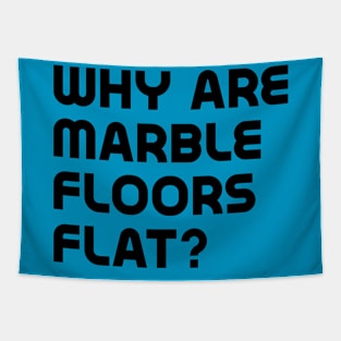 Why are marble floors flat? Tapestry