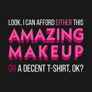 It's either makeup or other stuff T-Shirt