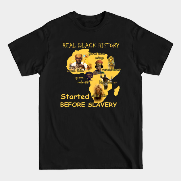 Real Black History Started Before Slavery - Real Black History Started Before Slave - T-Shirt