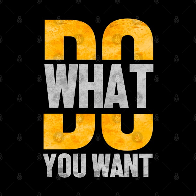 Do what you want by SAN ART STUDIO 