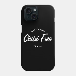 What a time to be Child Free | CF | typographical design Phone Case