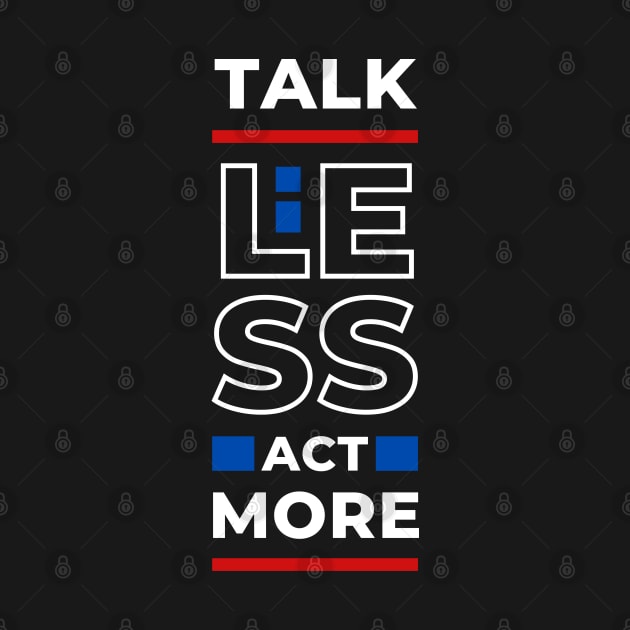 TALK LESS ACT MORE by hackercyberattackactivity