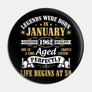 Legends Were Born In January 1962 Genuine Quality Aged Perfectly Life Begins At 59 Years Birthday Pin