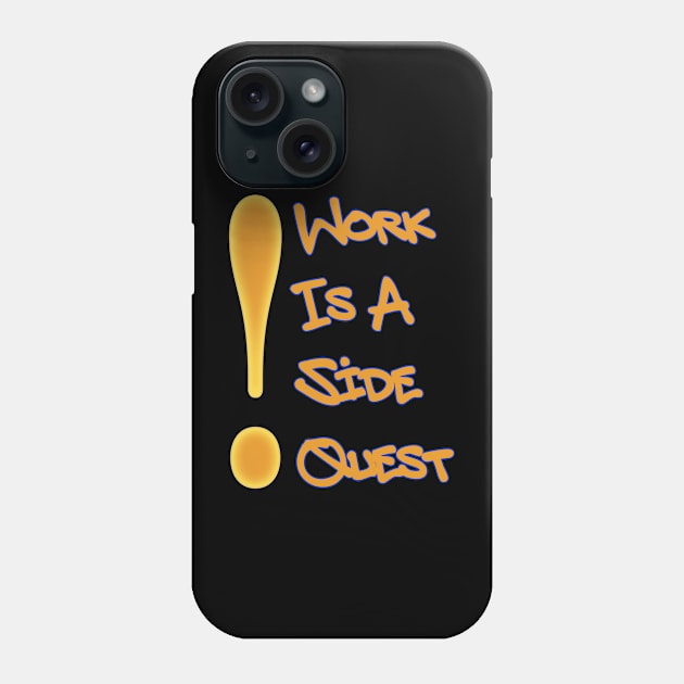 Work is a Side Quest Phone Case by Boffoscope