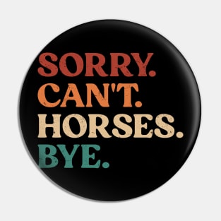 Vintage Sorry Can't Horses Bye Funny Horses Lover Pin