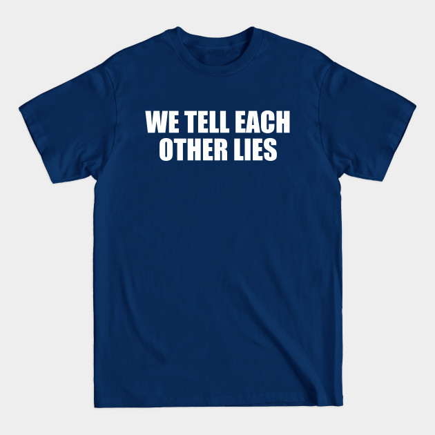 Disover WE TELL EACH OTHER LIES - We Tell Each Other Lies - T-Shirt