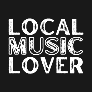 Local Music Lover T-Shirt