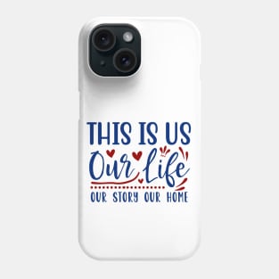 This is our life our story our home Phone Case