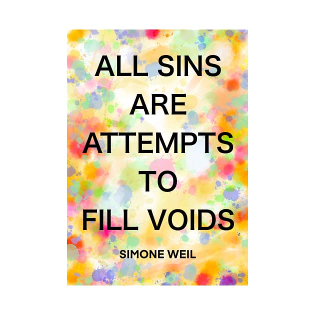 SIMONE WEIL quote .5 - ALL SINS ARE ATTEMPTS TO FILL VOIDS by lautir