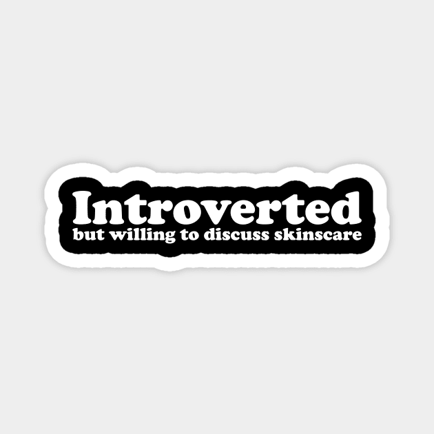 Introverted but willing to discuss skinscare Funny sayings Magnet by star trek fanart and more