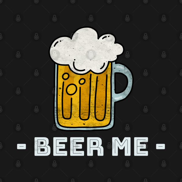 i want you to beer me
