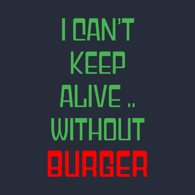 I can't keep alive without burger by Hussinnermine