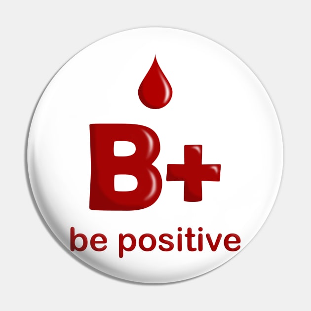 B Positive - Be Positive - Pin