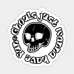 Ghouls just wanna have fun Magnet