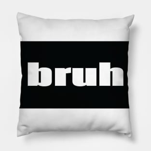 Bruh Brother Friend Bro Words Millennial Use Pillow