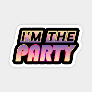 I'm the party fun shirt birthday celebration gift Magnet