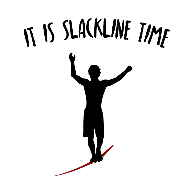 It Is Slackline Time Funny Slack Lining Quote Design by MrPink017