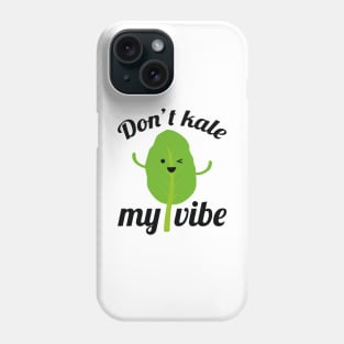 Don’t Kale My Vibe Phone Case