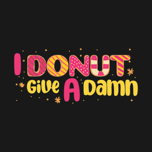 I Donut Give A Damn T-shirt Design T-Shirt