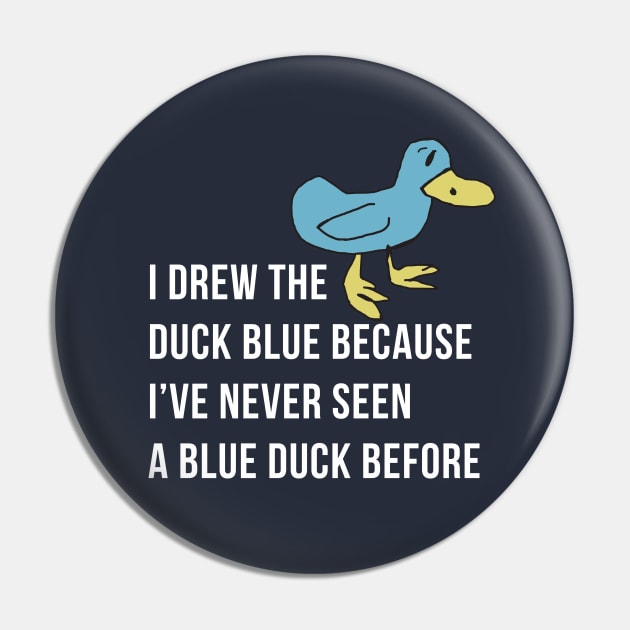 I drew the duck blue because I've never seen a blue duck before - Billy Madison Pin by BodinStreet