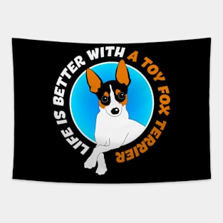 Life Is Better With A Toy Fox Terrier Tapestry