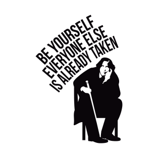 Be yourself, everyone else is already taken. T-Shirt