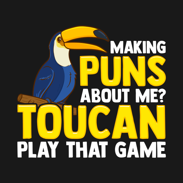 Making Puns About Me? Toucan Play That Game Pun by theperfectpresents