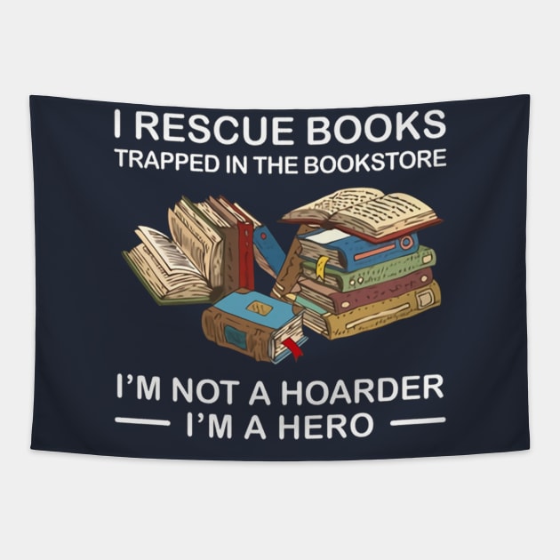I Rescue Books Trapped In The Bookstore  I'm Not A Hoarder I'm A Hero Tapestry by Distefano