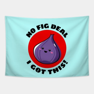 No Fig Deal I Got This | Fig Pun Tapestry