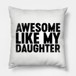 Awesome Like My Daughter (Black) Funny Father's Day Pillow