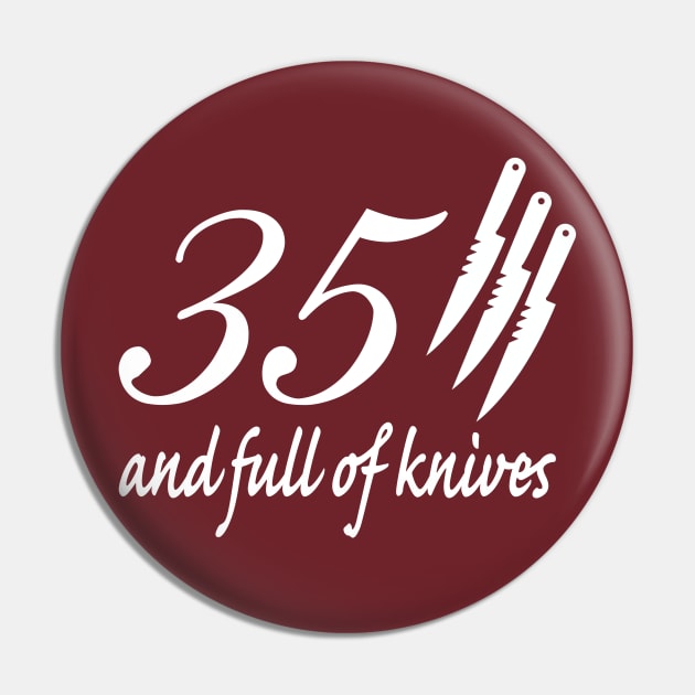 35 and Full of Knives Pin by IHIBILI