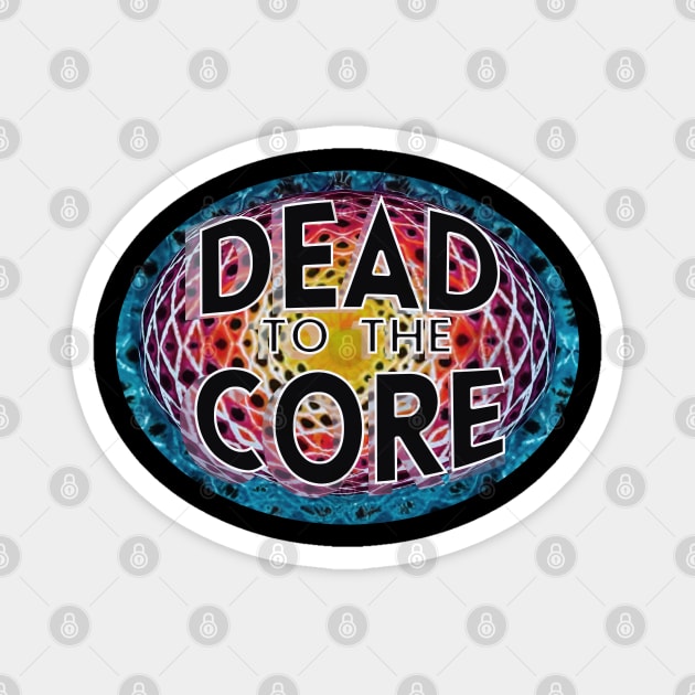 Tie Dye Dead to the Core lyric deadhead jamband grateful dead company fathers day mothers day hippie Magnet by Aurora X