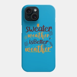 Sweater Weather Is Better Weather Phone Case