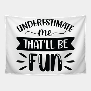 Underestimate Me That'll Be Fun Funny Sarcastic Quote Gift women Tapestry