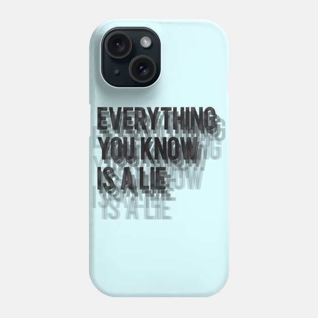 Everything you know is a lie Phone Case by LanaBanana