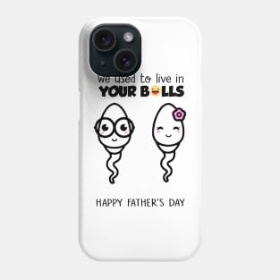 We Used To Live In Your Balls Happy Father's Day Phone Case