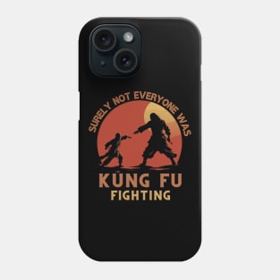 Surly Not Everyone Was Kung Fu Fighting, gift present ideas Phone Case