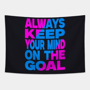 Always keep your mind on the goal Tapestry
