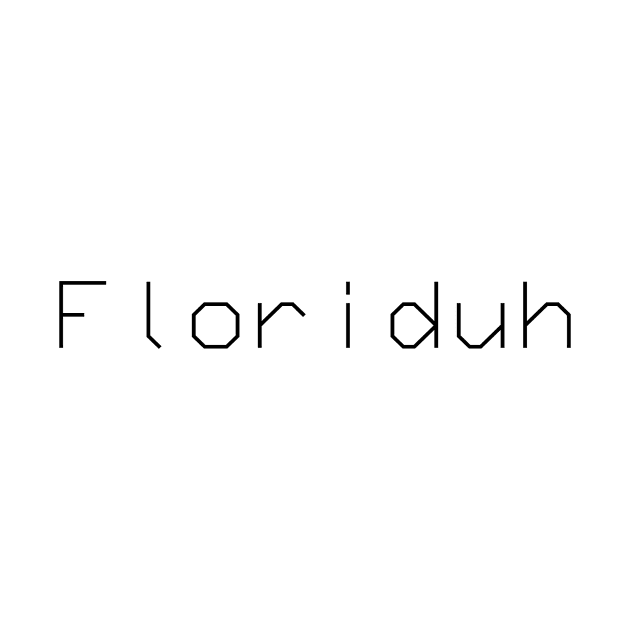 Floriduh by SpellingShirts