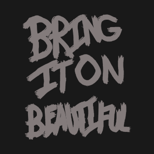 Bring It On Beautiful T-Shirt