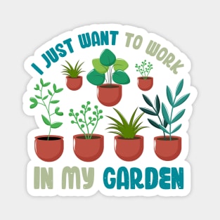 Funny Gardener Pun Plant Lover I Just Want To Work In My Garden Magnet