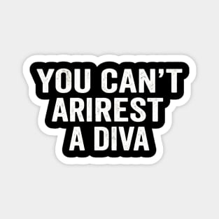 You Can't Arrest A Diva Sarcastic Humor Fashionista Magnet