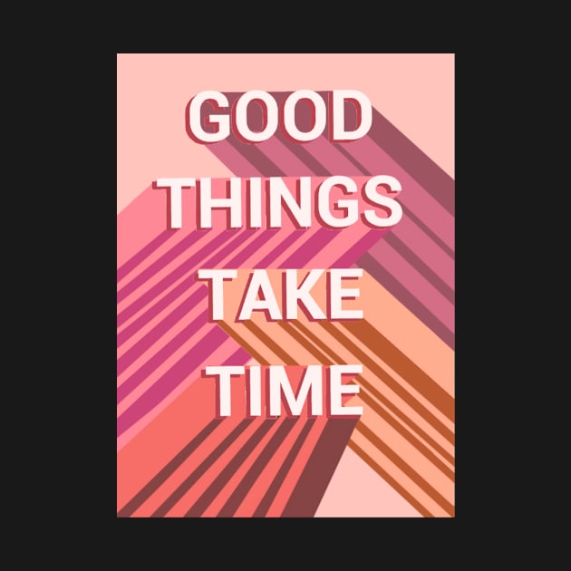 Good things take time by SanMade