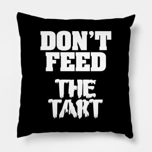 Don't Feed The Tart Pillow