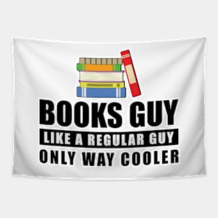 Books Guy Like A Regular Guy Only Way Cooler - Funny Quote Tapestry