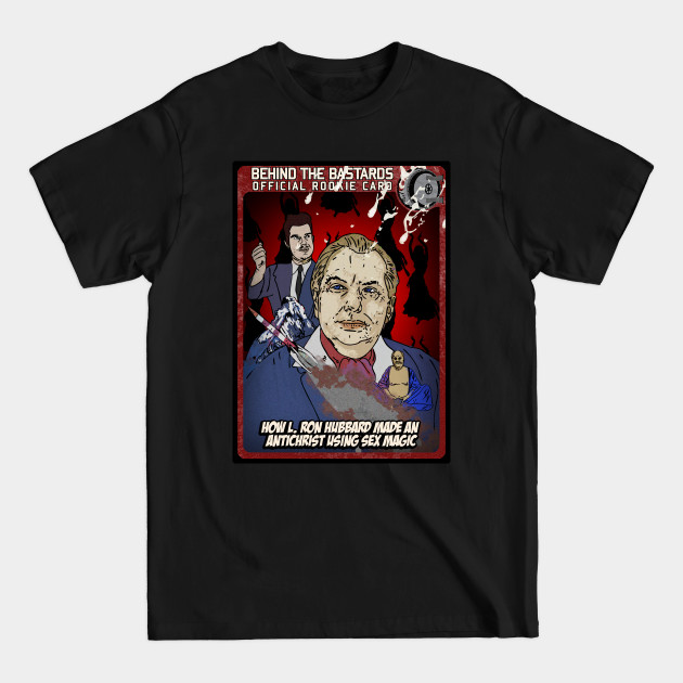 Disover How L. Ron Hubbard Made An Antichrist Using Sex Magic - Behind The Bastards - T-Shirt