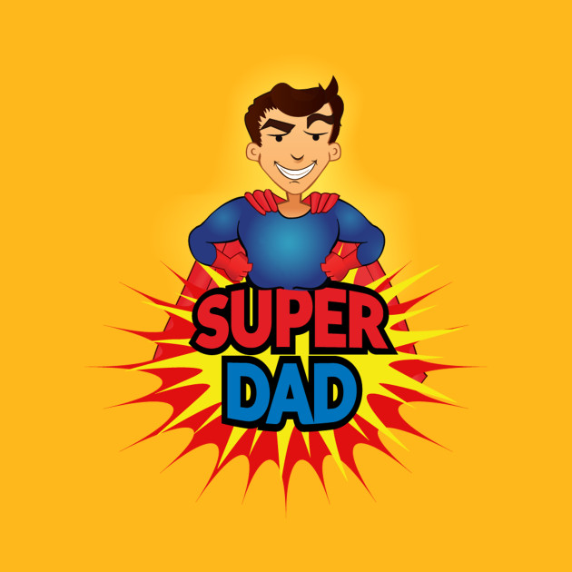 Super Dad - Father - T-Shirt | TeePublic
