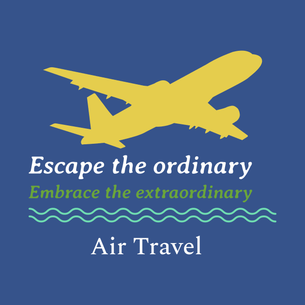 Escape the ordinary, embrace the extraordinary with air travel by 4evercooldesigns