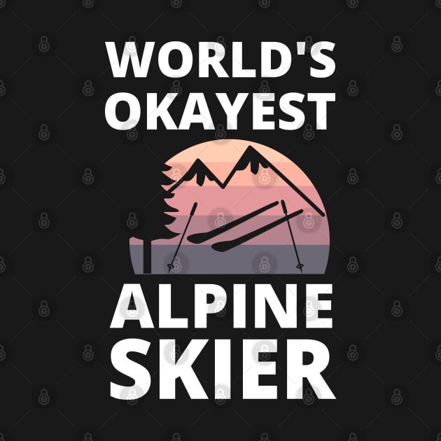 Skiing Lover Okayest Alpine Skier - Funny Skiing by Petalprints