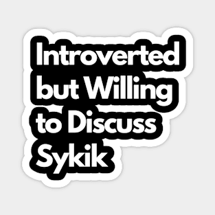 Introverted but Willing to Discuss Sykik Magnet